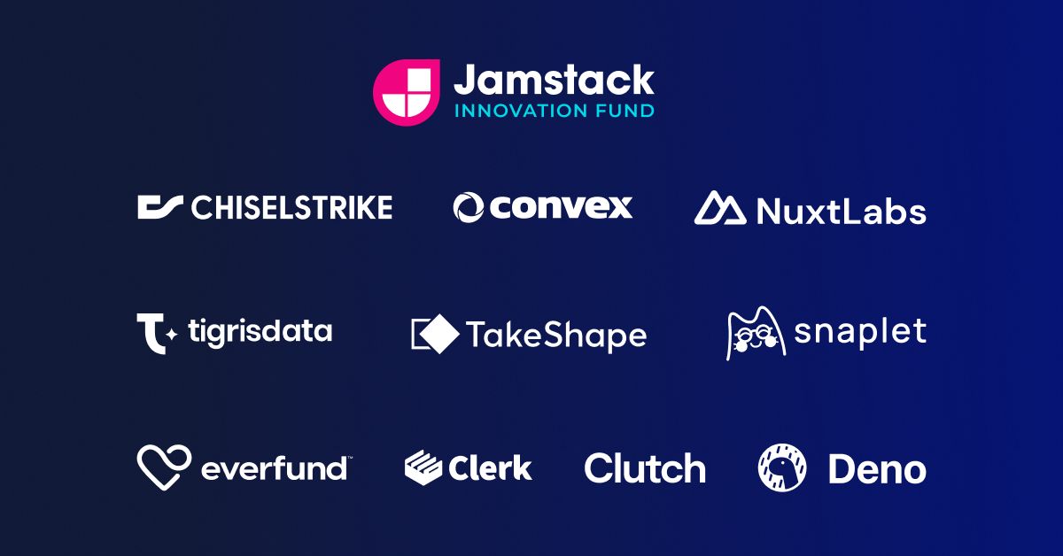 Jamstack Innovation Fund companies: ChiselStrike, Clerk, Clutch, Convex, Deno, Everfund, NuxtLabs, Snaplet, TakeShape, Tigris Data.