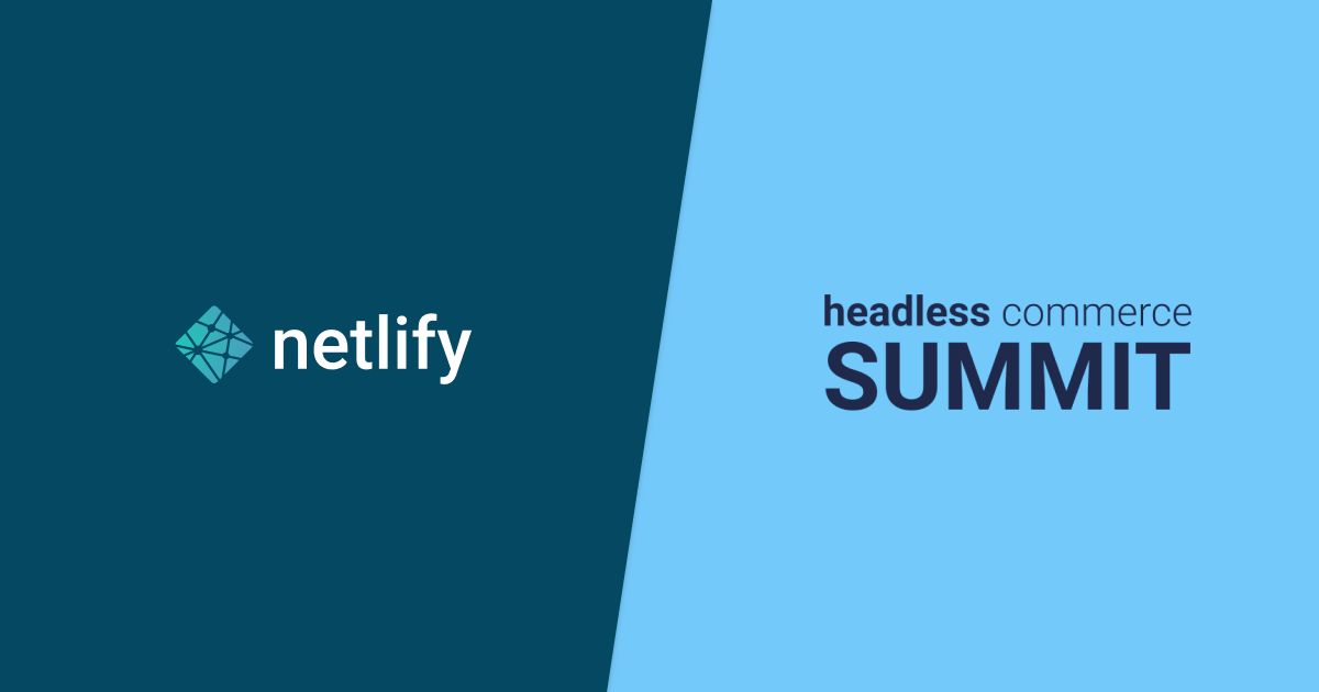 Netlify and Headless Commerce Summit