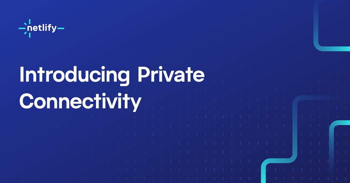 Image with the text: "Introducing Netlify Private Connectivity"