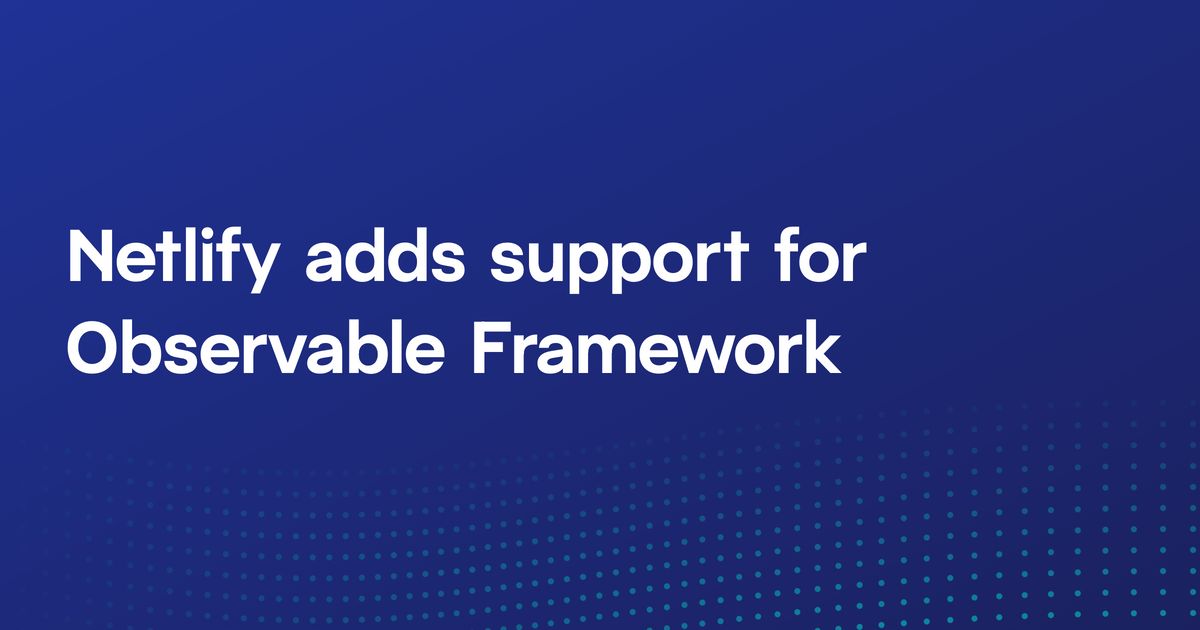 Graphic that says: Netlify adds support for Observable Framework
